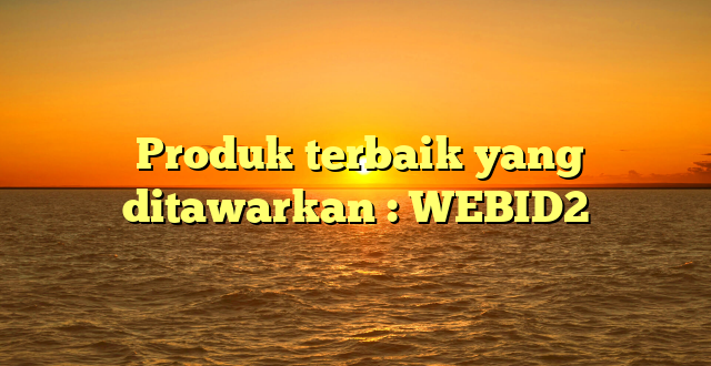  Produk terbaik yang ditawarkan : WEBID2